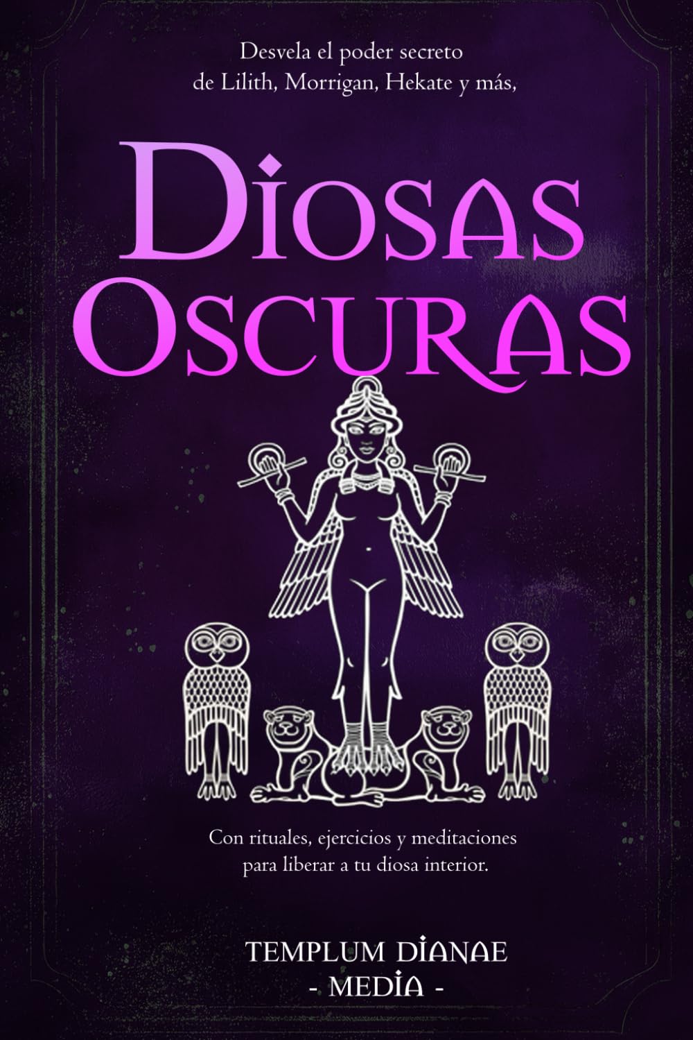 Diosas Oscuras: Desvela el poder secreto de Lilith, Morrigan, Hekate y más, Con rituales, ejercicios y meditaciones para liberar a tu diosa interior. (diosas y dioses brujos)