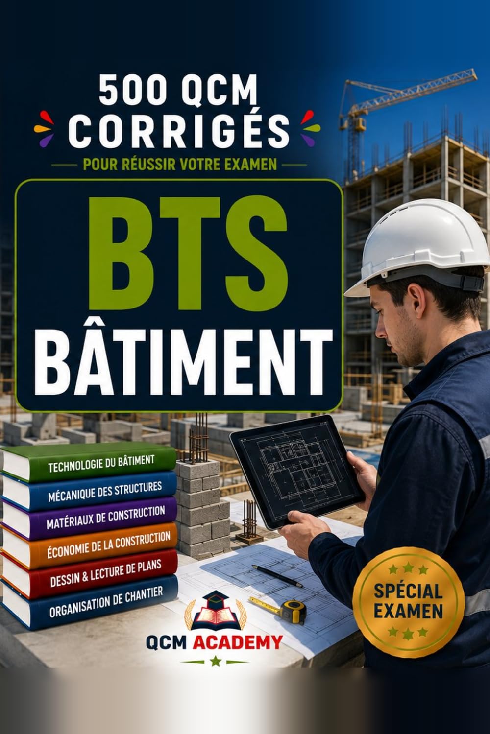 BTS Bâtiment: 500 QCM Corrigés | Gros œuvre et Second œuvre | Cahier d'entraînement pour réussir l'examen en autonomie | Structure, matériaux, RDM, thermique, études de prix | Annales et révision