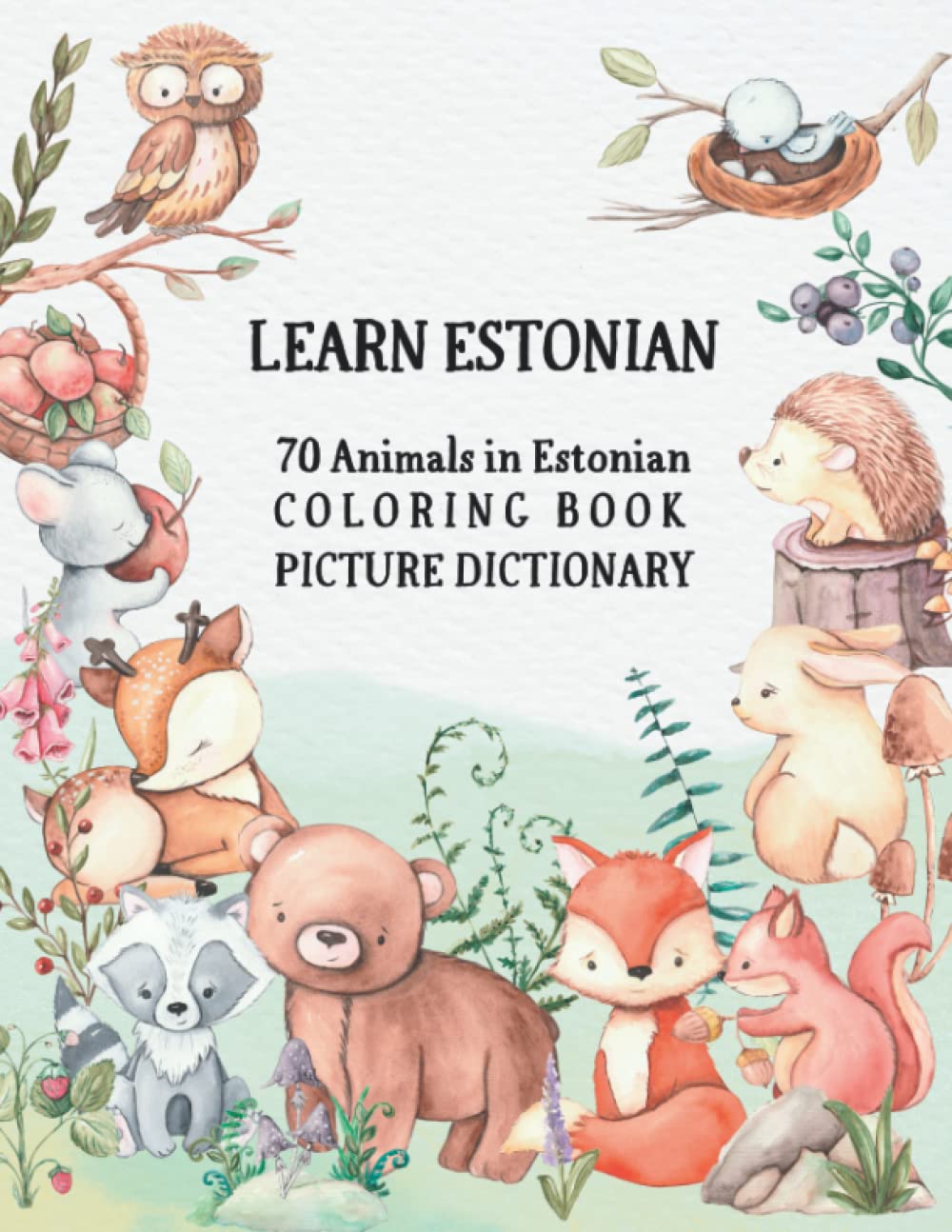 Learn Estonian - 70 Animals in Estonian Coloring Book (Picture Dictionary): Color and Learn Names of Animals in Estonian (with English Translation)