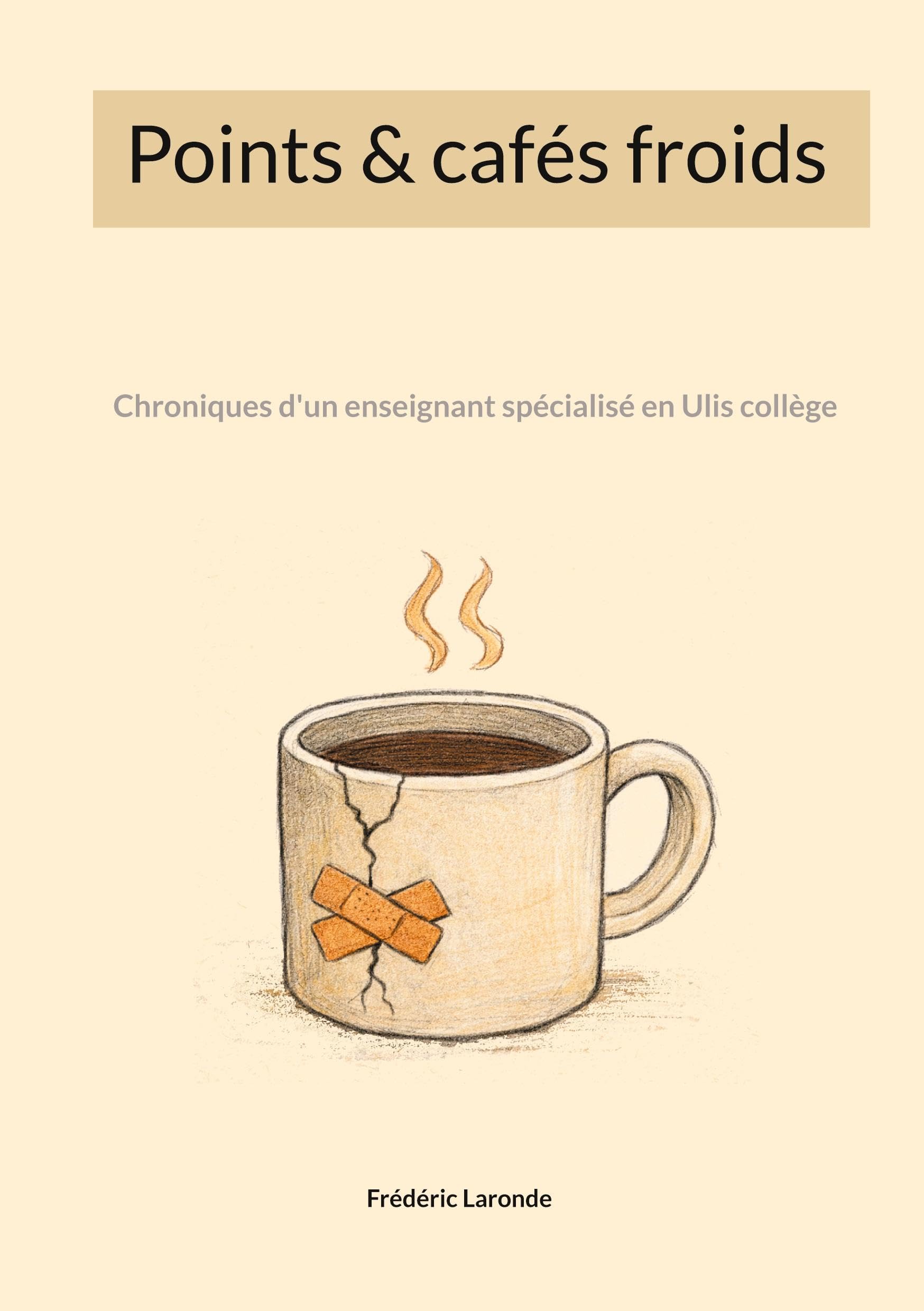 Points & cafés froids: Chroniques d'un enseignant spécialisé en Ulis collège