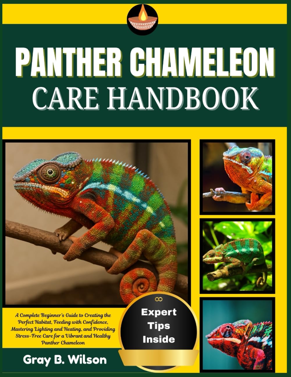 PANTHER CHAMELEON CARE HANDBOOK: A Complete Beginner’s Guide to Creating the Perfect Habitat, Feeding with Confidence, Mastering Lighting and Heating, ... for a Vibrant and Healthy Panther Chameleon