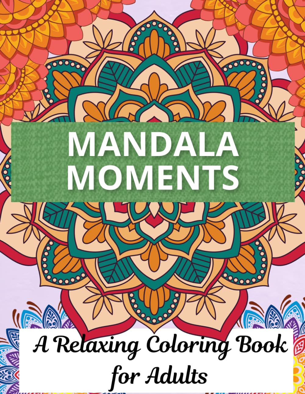 Mandala Moments: A Relaxing Coloring Book for Adults (Coloring Pages)
