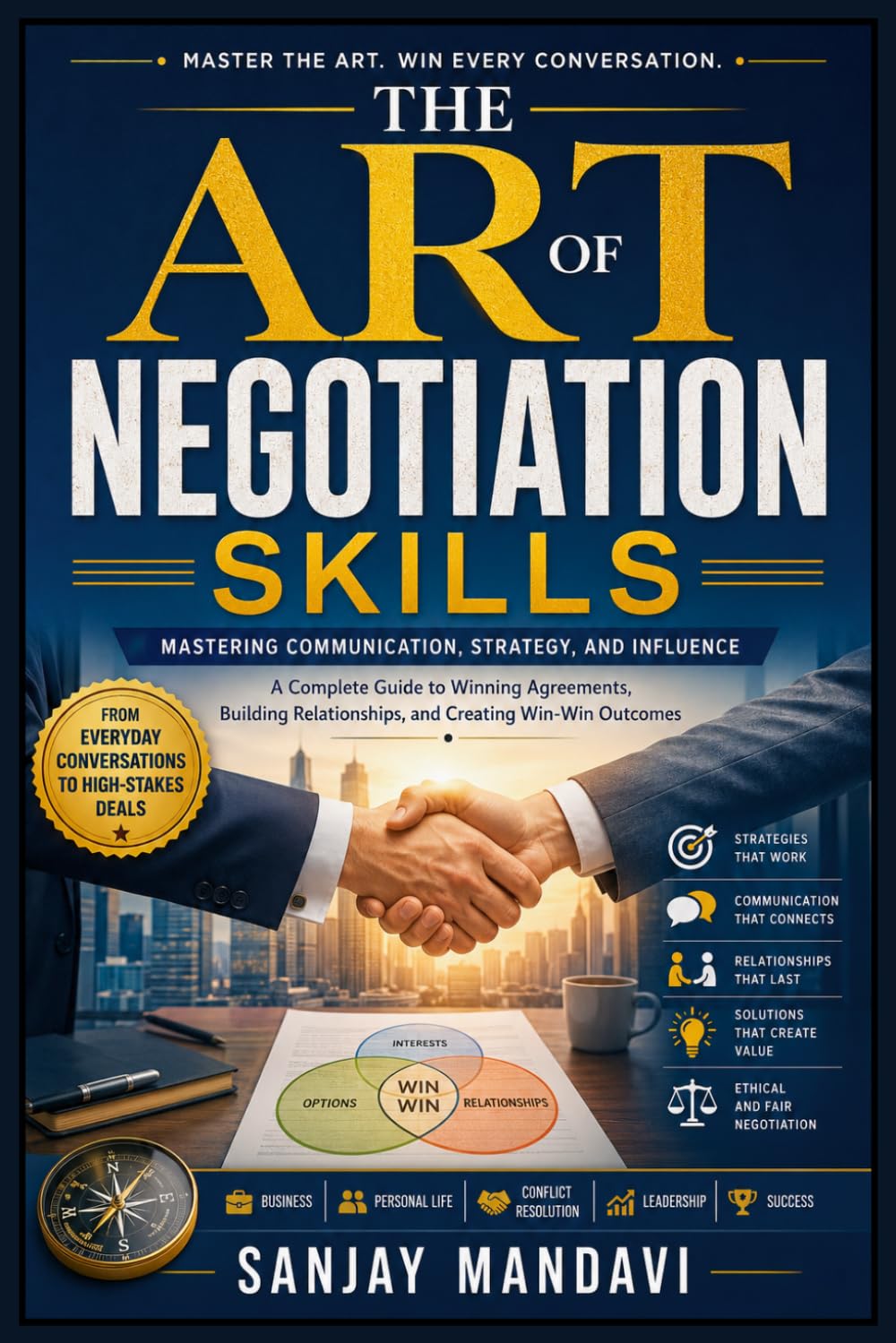 The Art of Negotiation Skills: Mastering Communication, Strategy and Influence (Business Study Books By Sanjay Mandavi)