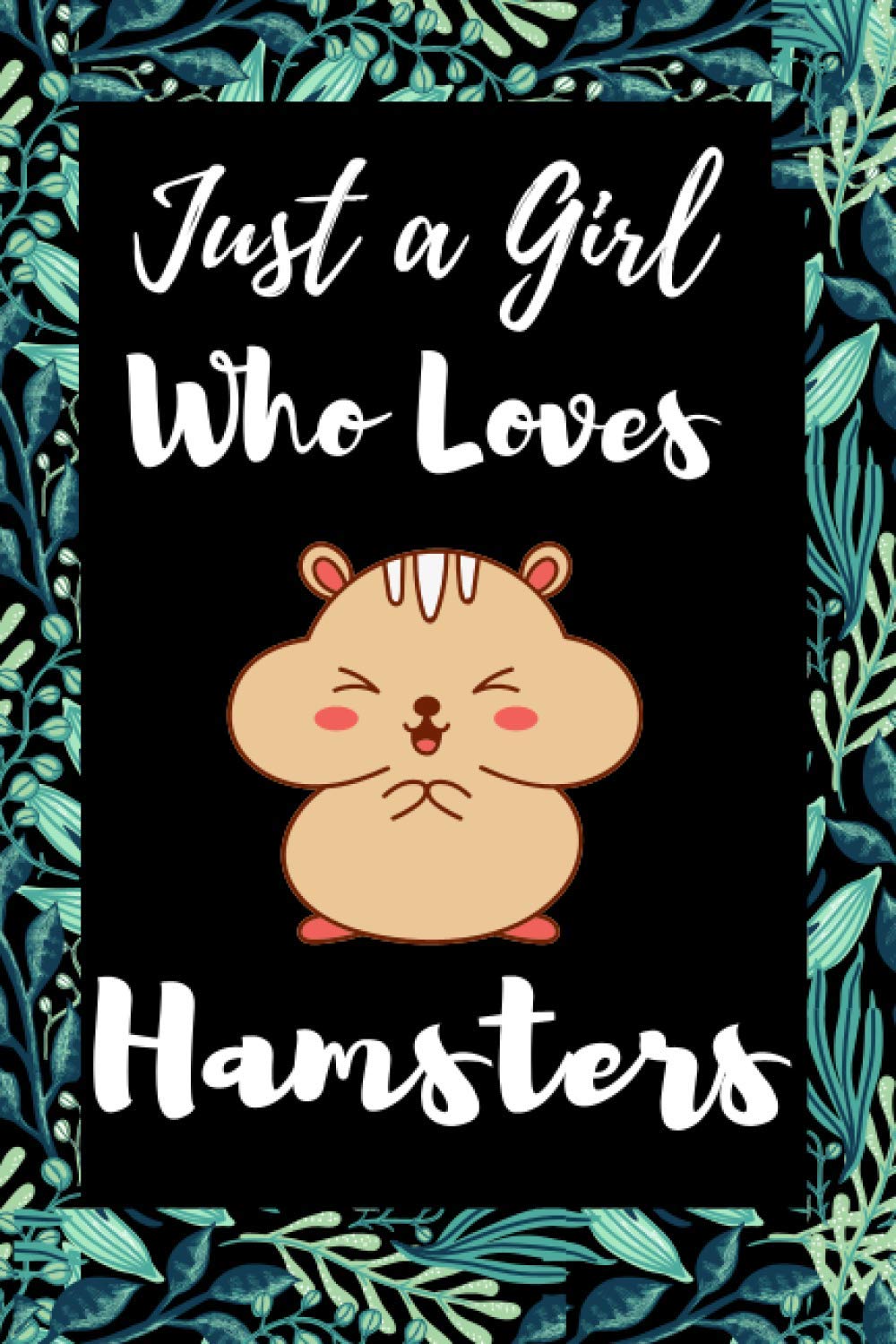Just A Girl Who Loves Hamsters: Hamster Gift For Girls, Daughter, Women Christmas Gag Gift Journal Notebook