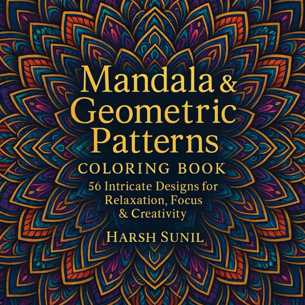 Mandala & Geometric Patterns Coloring Book: 56 Intricate Designs For Relaxation, Focus & Creativity