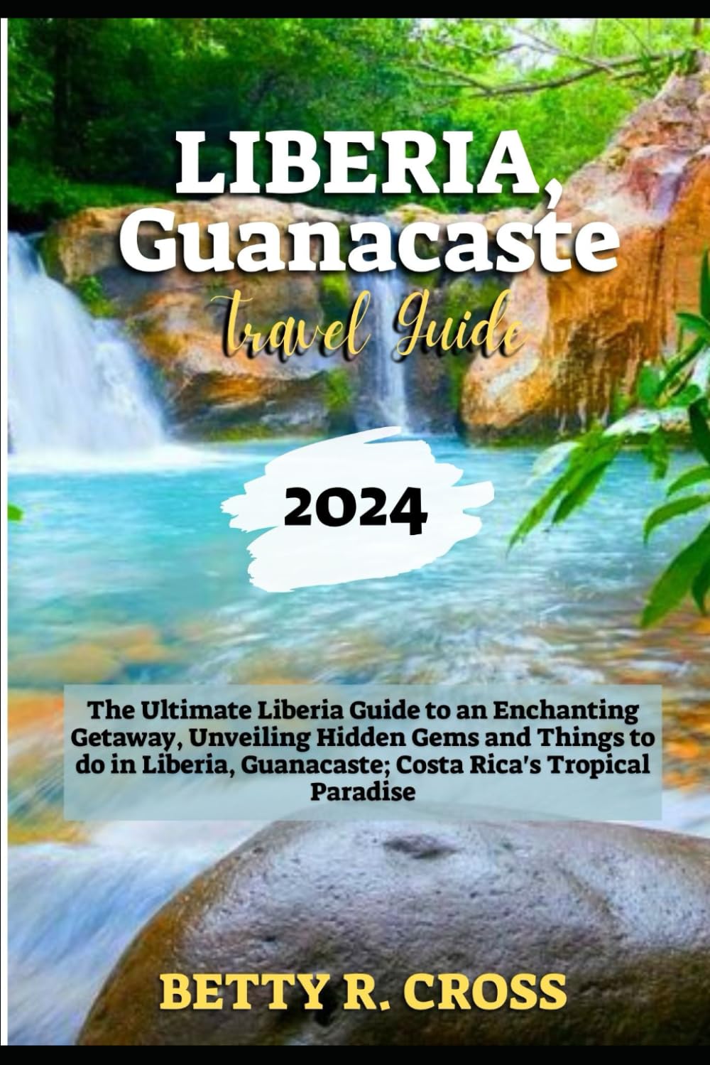 LIBERIA GUANACASTE TRAVEL 2024: The Ultimate Liberia Guide to an Enchanting Getaway, Unveiling Hidden Gems and Things to do in Liberia, Guanacaste;