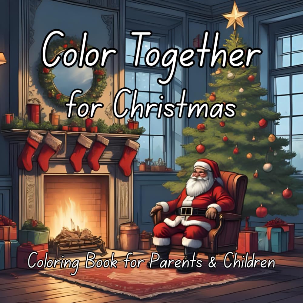 Color Together for Christmas: A Parent & Child Coloring Book for Bonding and Creativity during the Holidays
