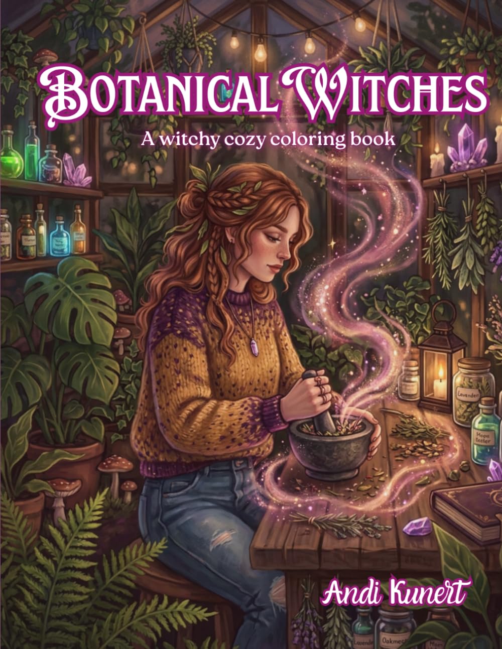 Botanical Witches: A Witchy Cozy Coloring Book with Magical Greenhouses, Herbal Corners, Cozy Spaces, and Enchanted Botanical Scenes