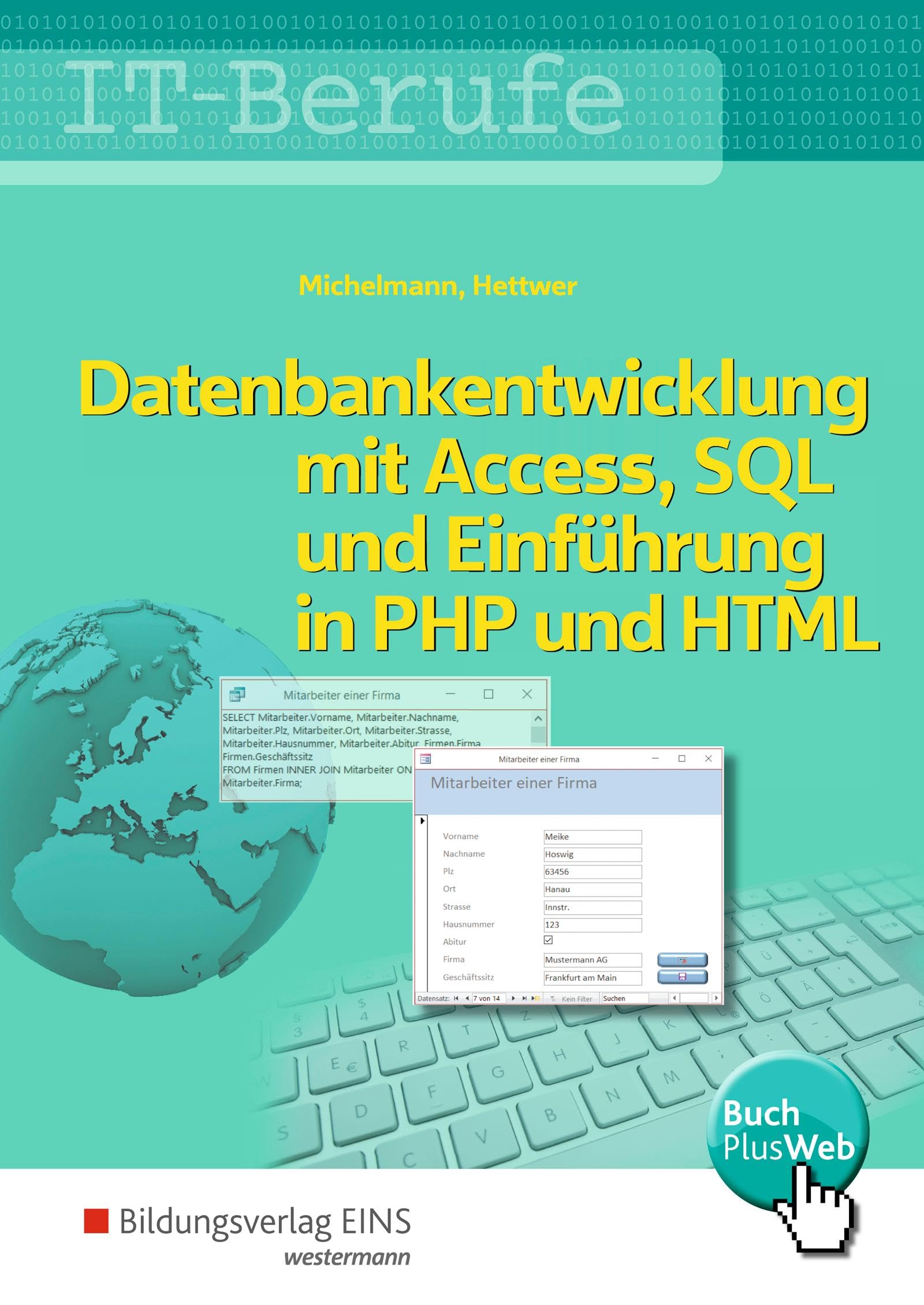 IT-Berufe: Datenbankentwicklung und -anpassung mit MS Access und SQL und Einführung in PHP mit HTML Schülerband (Datenbankenentwicklung und -anpassung ... und SQL und Einführung in PHP und HTML)