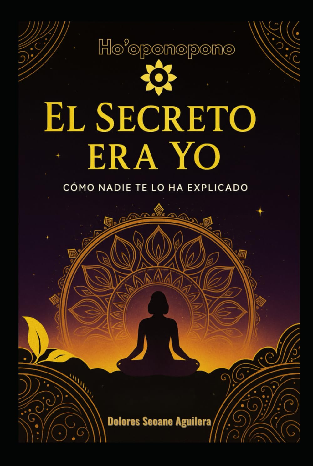 El Secreto Era Yo: Del Ho’oponopono a lo que nadie te ha contado…