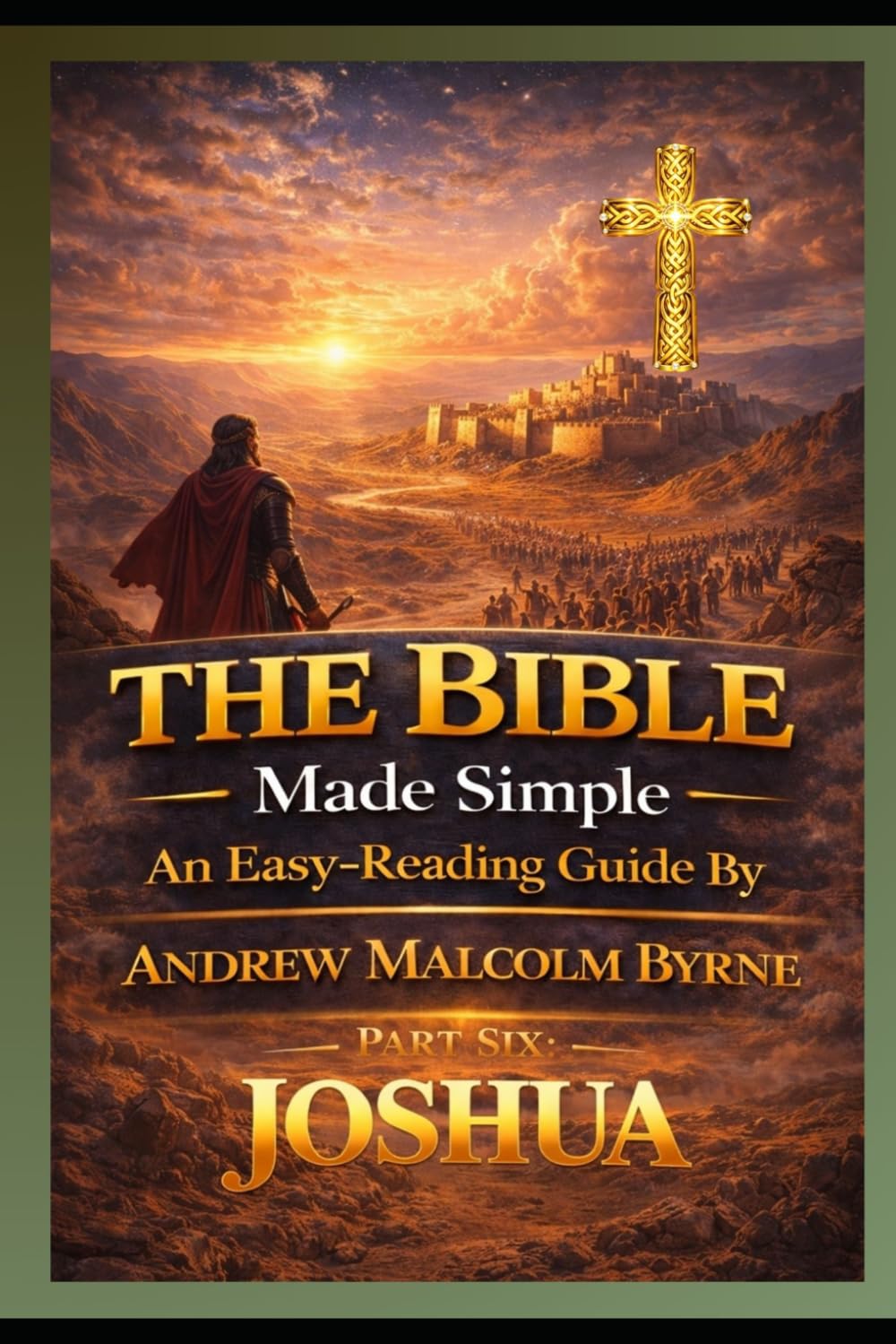 The Bible Made Simple An Easy-Reading Guide:: Part 6 - Joshua (The Bible Made Simple An Easy-Reading Guide By Andrew Malcolm Byrne)