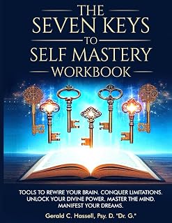 The Seven Keys to Self Mastery: Tools to rewire your brain. Conquer limitations. Post Traumatic Growth. Unlock your Divine Power and Master your Mind