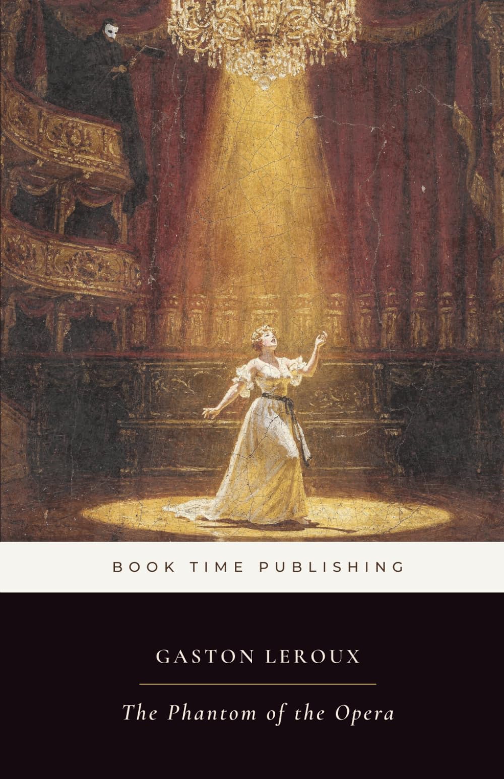 The Phantom of the Opera (Annotated Edition): The classic Paris Opera Gothic mystery—Christine Daaé, a masked genius beneath the Palais Garnier, and a love triangle turned nightmare