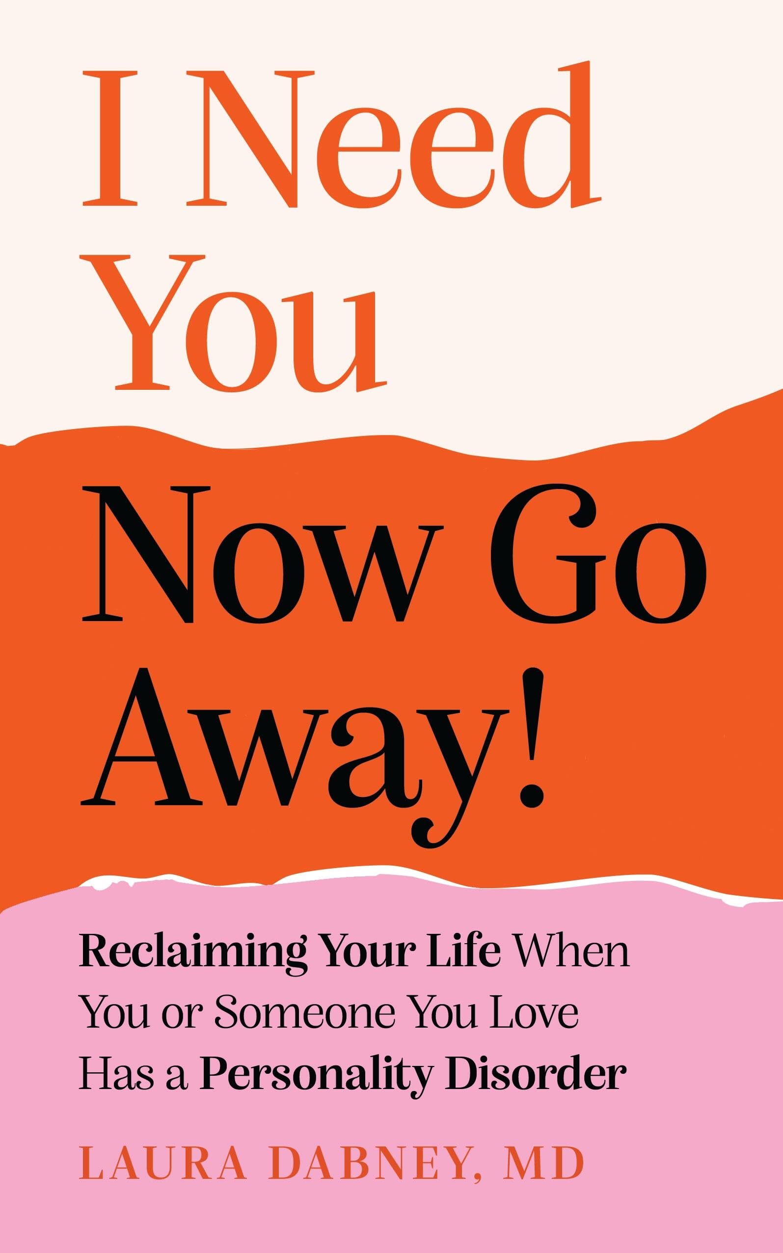 I Need You... Now Go Away! by Laura Dabney (Paperback Book)