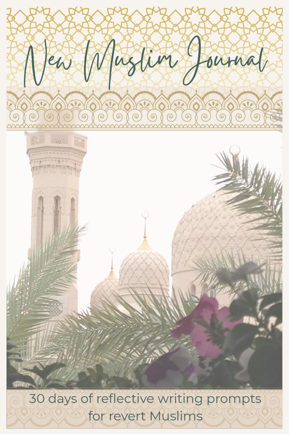 New Muslim Journal: 30 days of reflective writing prompts for revert Muslims