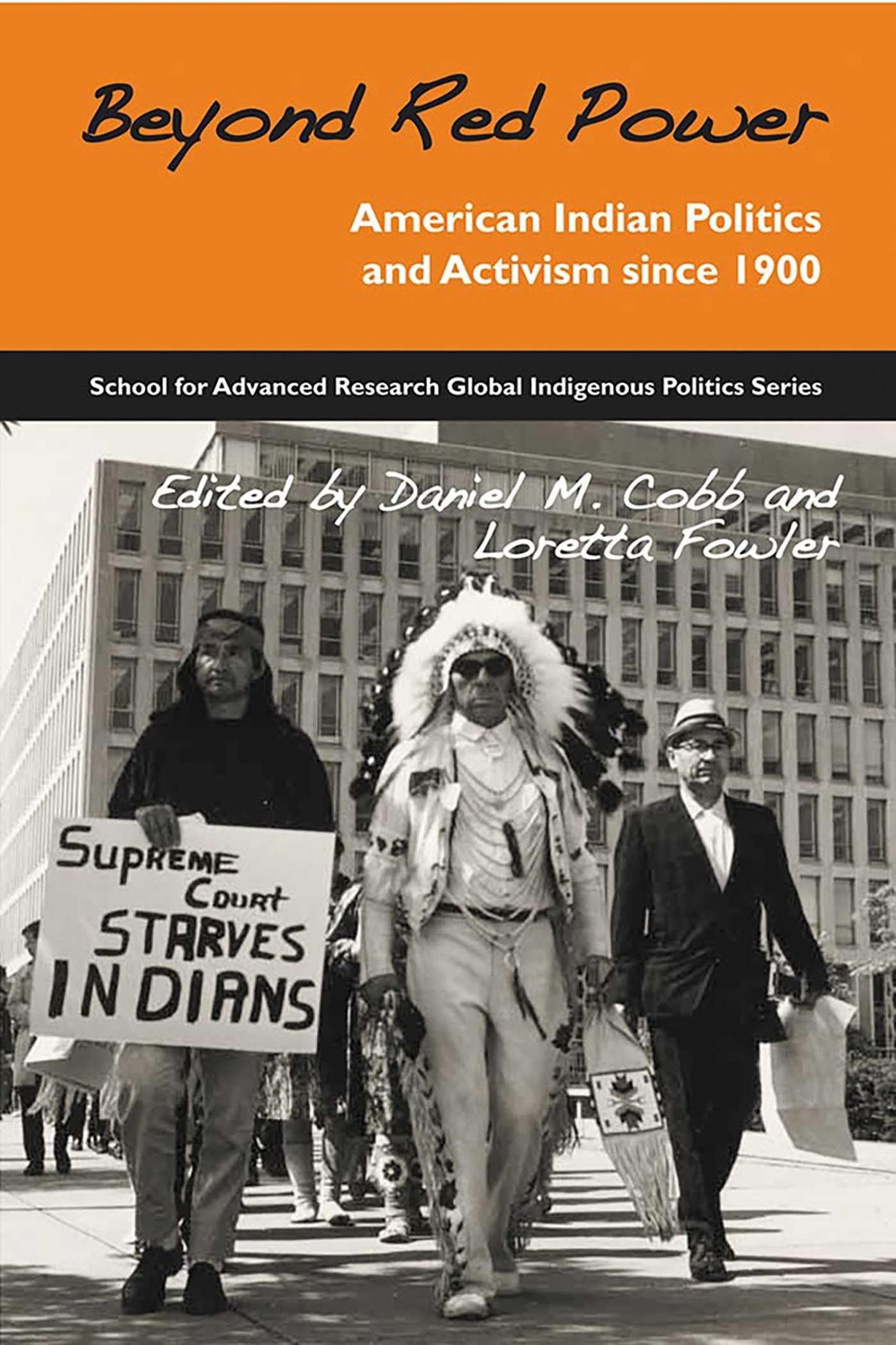 Beyond Red Power: American Indian Politics and Activism since 1900 (School for Advanced Research Global Indigenous Politics Series)