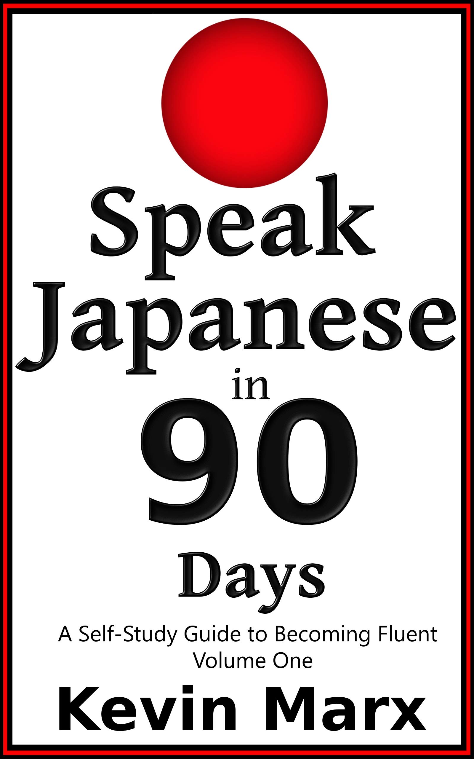 Speak Japanese in 90 Days: A Self Study Guide to Becoming Fluent