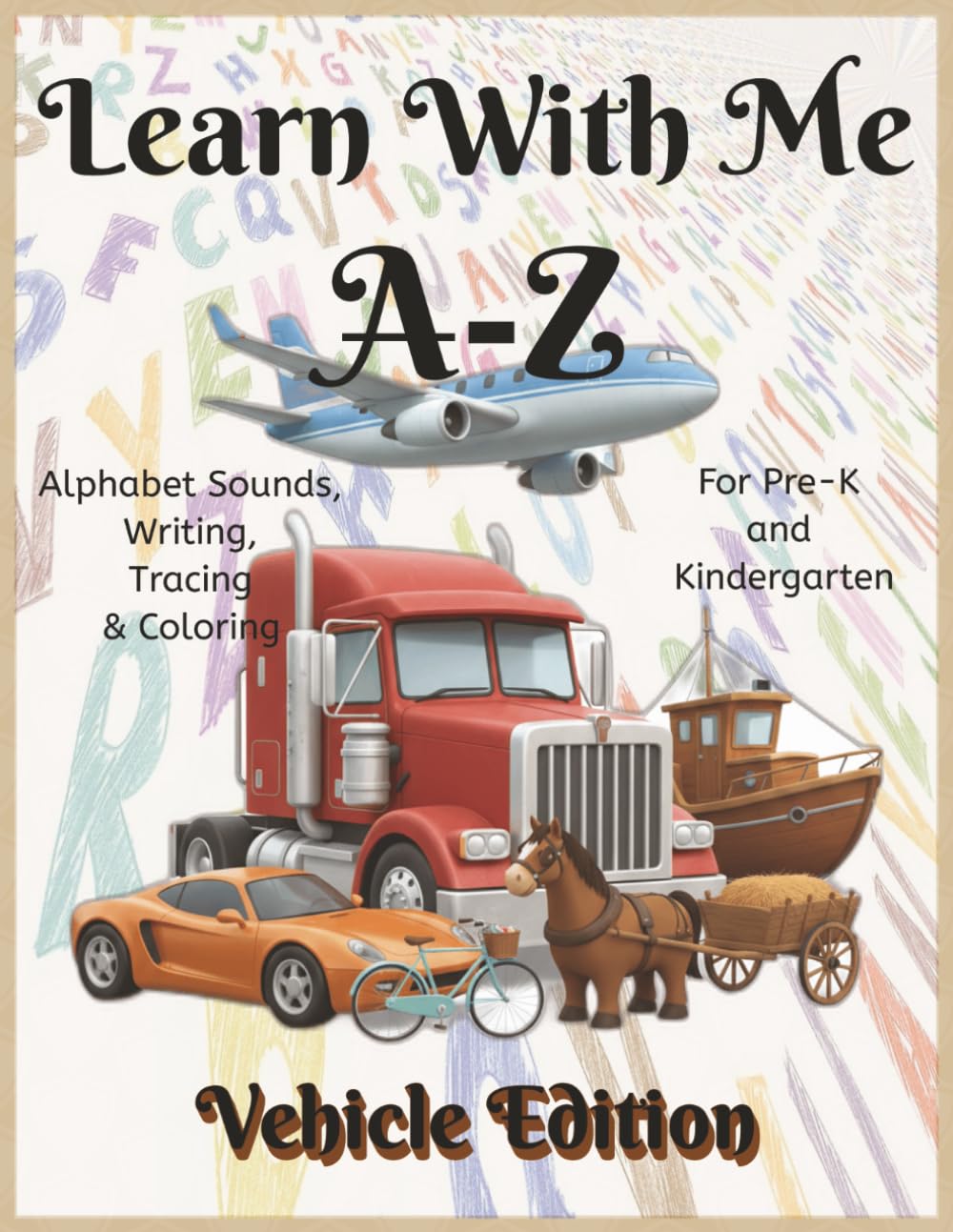 Learn With Me A-Z Vehicles Edition: Phonics Workbook for Preschool and Kindergarten – Letter Sounds, Tracing, and Early Literacy Fun (Learn With Me A-Z Phonic Series)