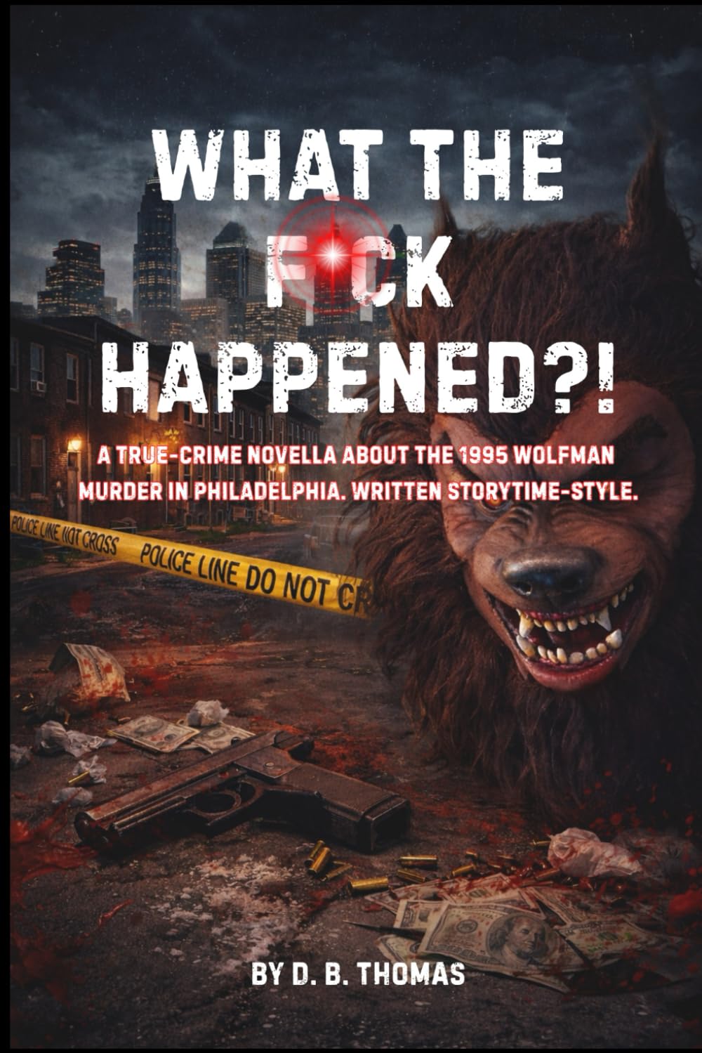 What The F*ck Happened?!: A True-Crime Novella Written Storytime-Style