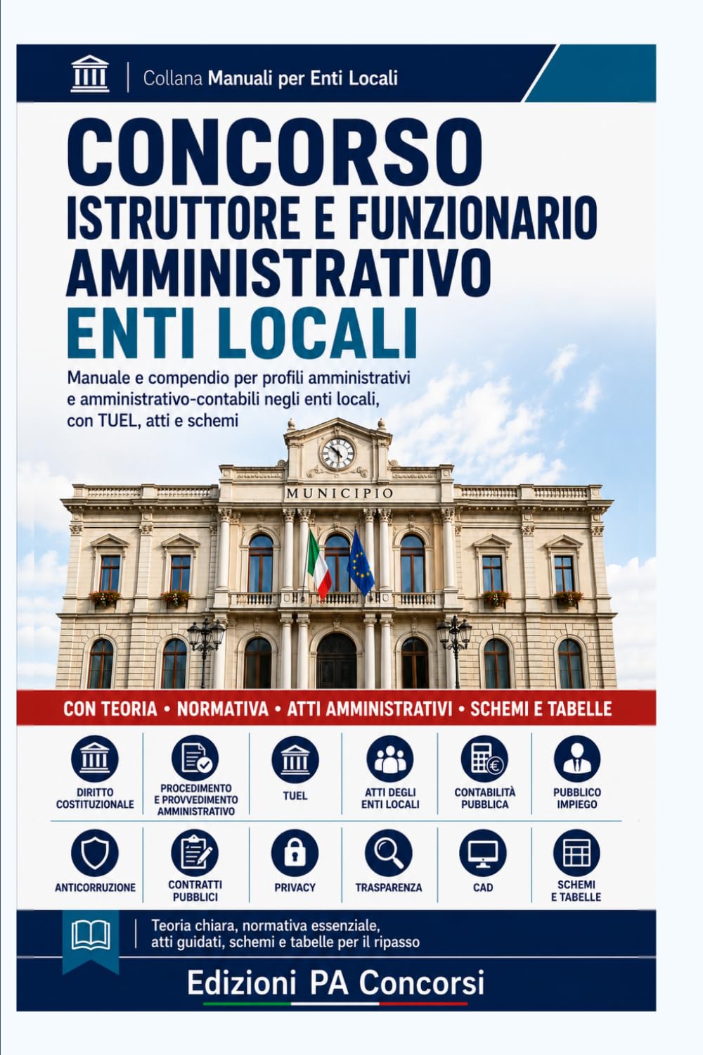 Concorso Istruttore e Funzionario Amministrativo Enti Locali: Manuale e compendio per profili amministrativi e amministrativo-contabili negli enti locali, con TUEL, atti e schemi