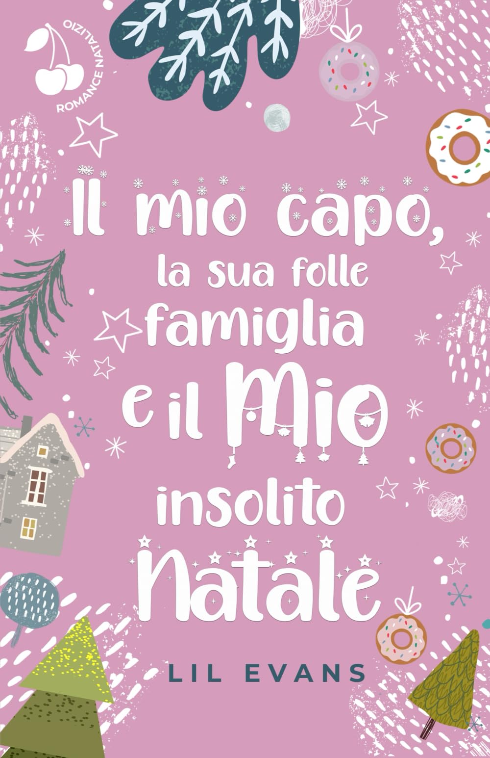 Il mio capo, la sua folle famiglia e il mio insolito Natale: Romance natalizio
