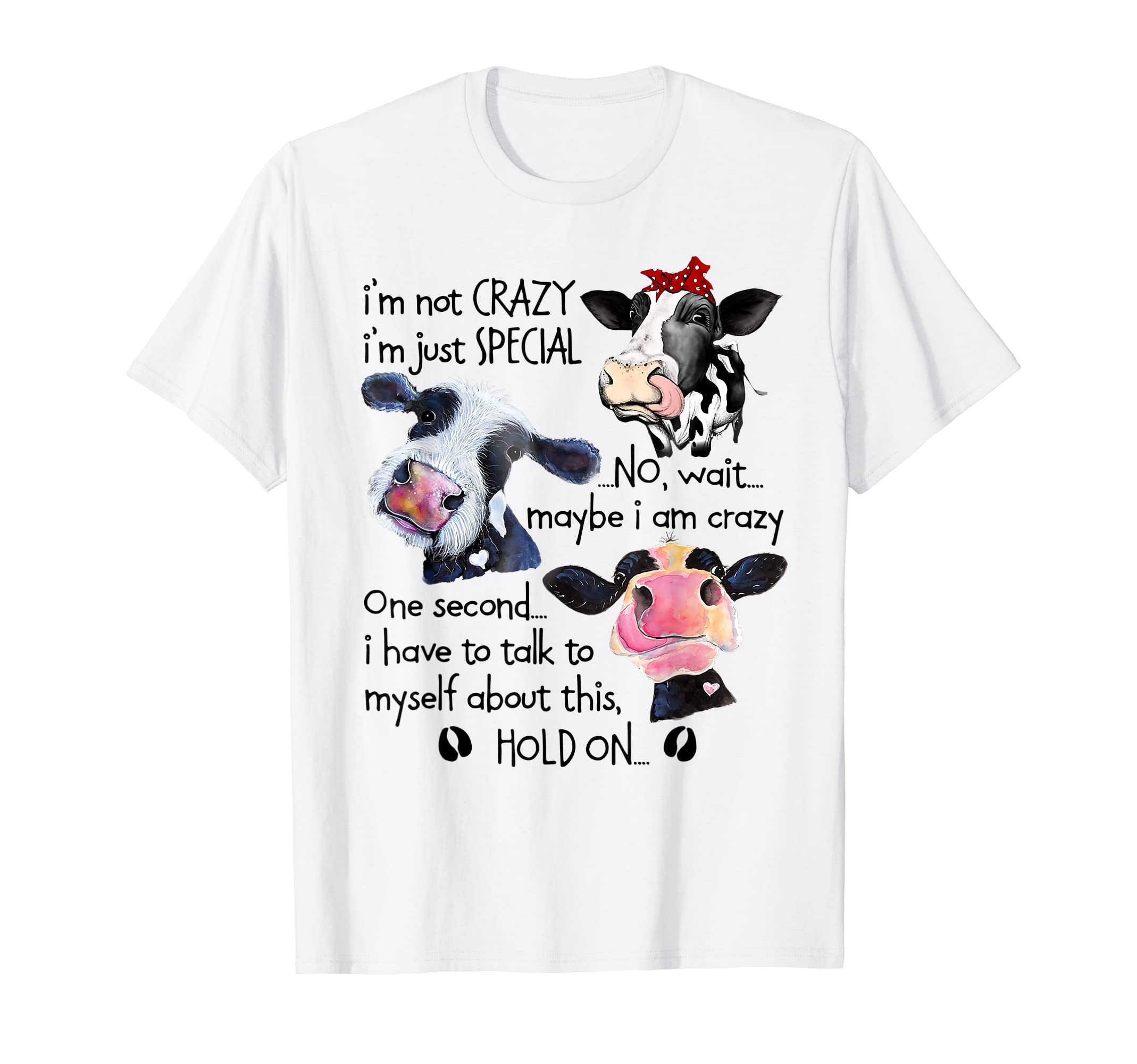 I'm not crazy I'm just special no wait maybe I'm crazy cow T-Shirt