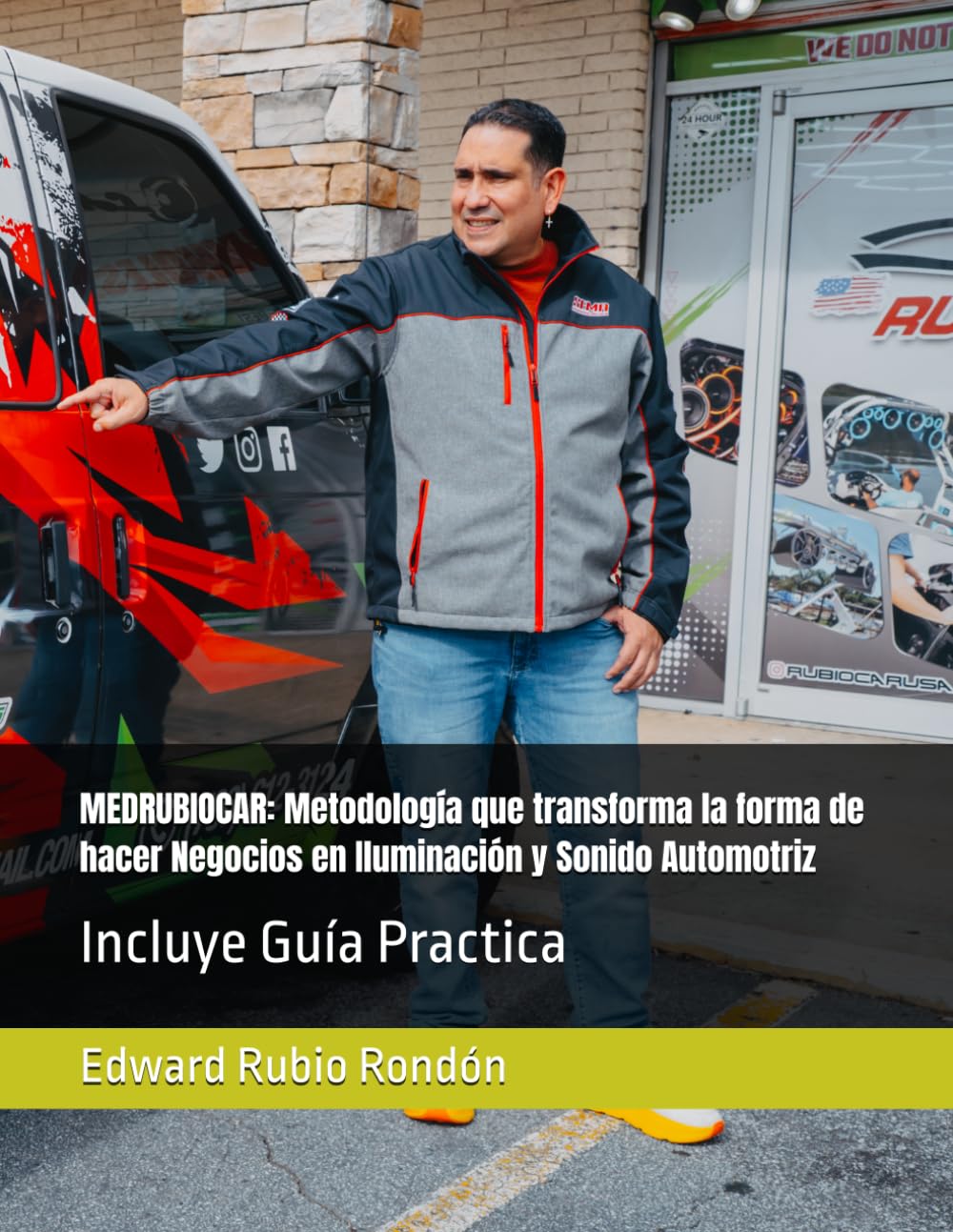 MEDRUBIOCAR: Metodología que transforma la forma de hacer Negocios en Iluminación y Sonido Automotriz: Incluye Guía Practica