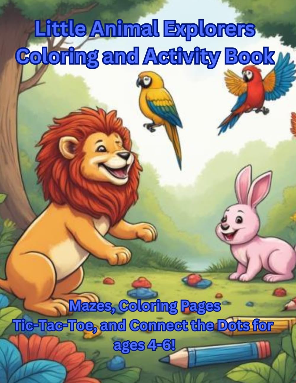 Little Animal Explorers Coloring and Activity Book: Mazes, Coloring Pages, Dot-to-Dots, and Tic-Tac-Toe games for ages 4-6!