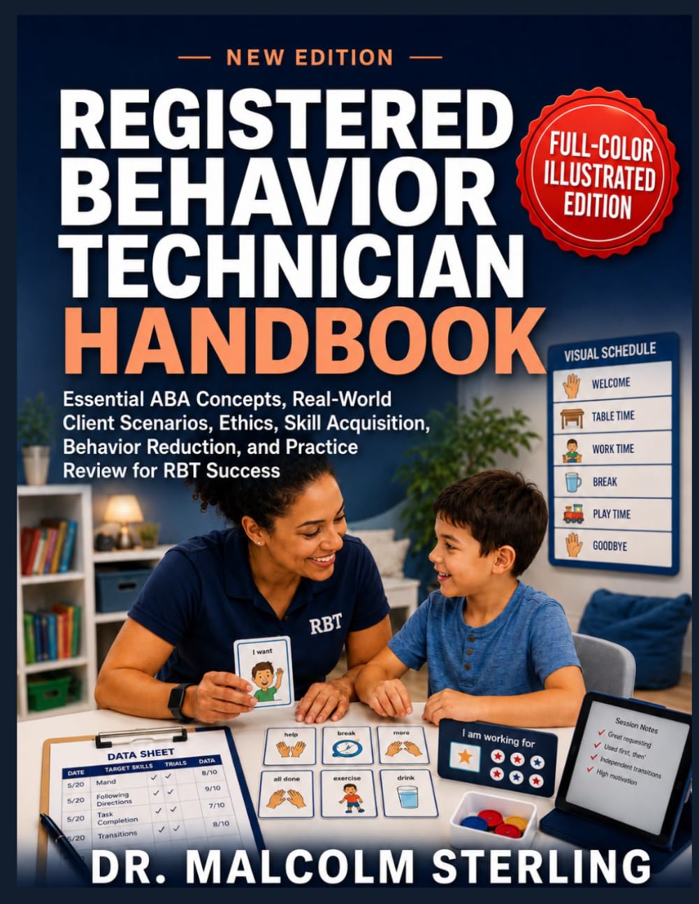 REGISTERED BEHAVIOR TECHNICIAN HANDBOOK: Essential ABA Concepts, Real-World Client Scenarios, Ethics, Skill Acquisition, Behavior Reduction, and Practice Review for RBT Success