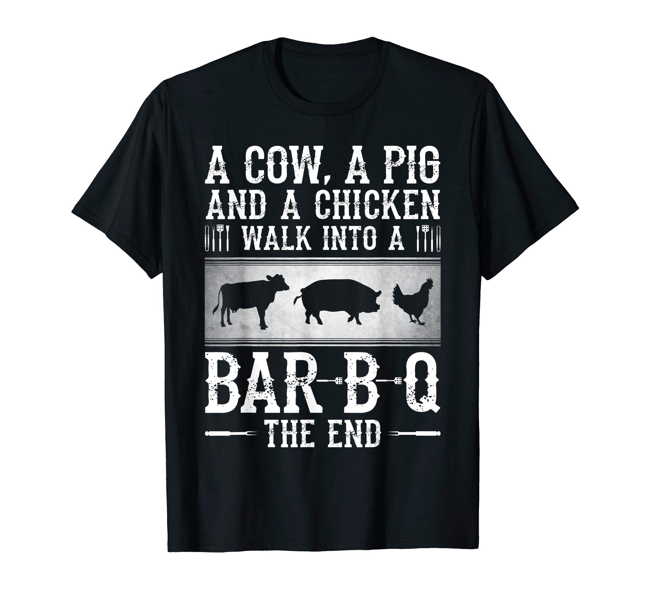 A Cow, A Pig And A Chicken Walk Into A Bar B Q The End - BBQ T-Shirt
