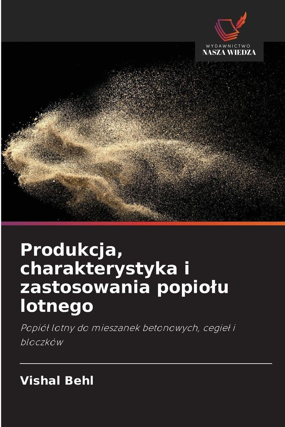 Produkcja, charakterystyka i zastosowania popiolu lotnego: Popió¿ lotny do mieszanek betonowych, cegie¿ i bloczków