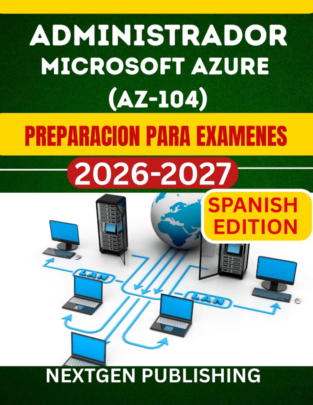 ADMINISTRADOR MICROSOFT AZURE (AZ-104) PREPARACION PARA EXAMENES: Aprueba en tu primer intento con laboratorios practicos, preguntas de examen reales y estrategias de estudio comprobadas.