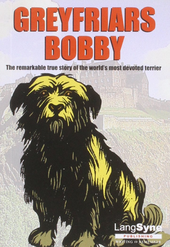 Greyfriars Bobby: The Remarkable True Story of the World's Most Devoted Terrier