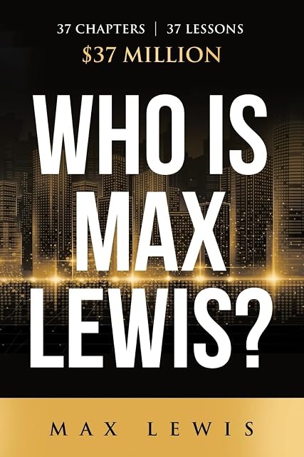Portada de Who is Max Lewis?: 37 Chapters ∞ 37 Lessons ∞ $37 Million