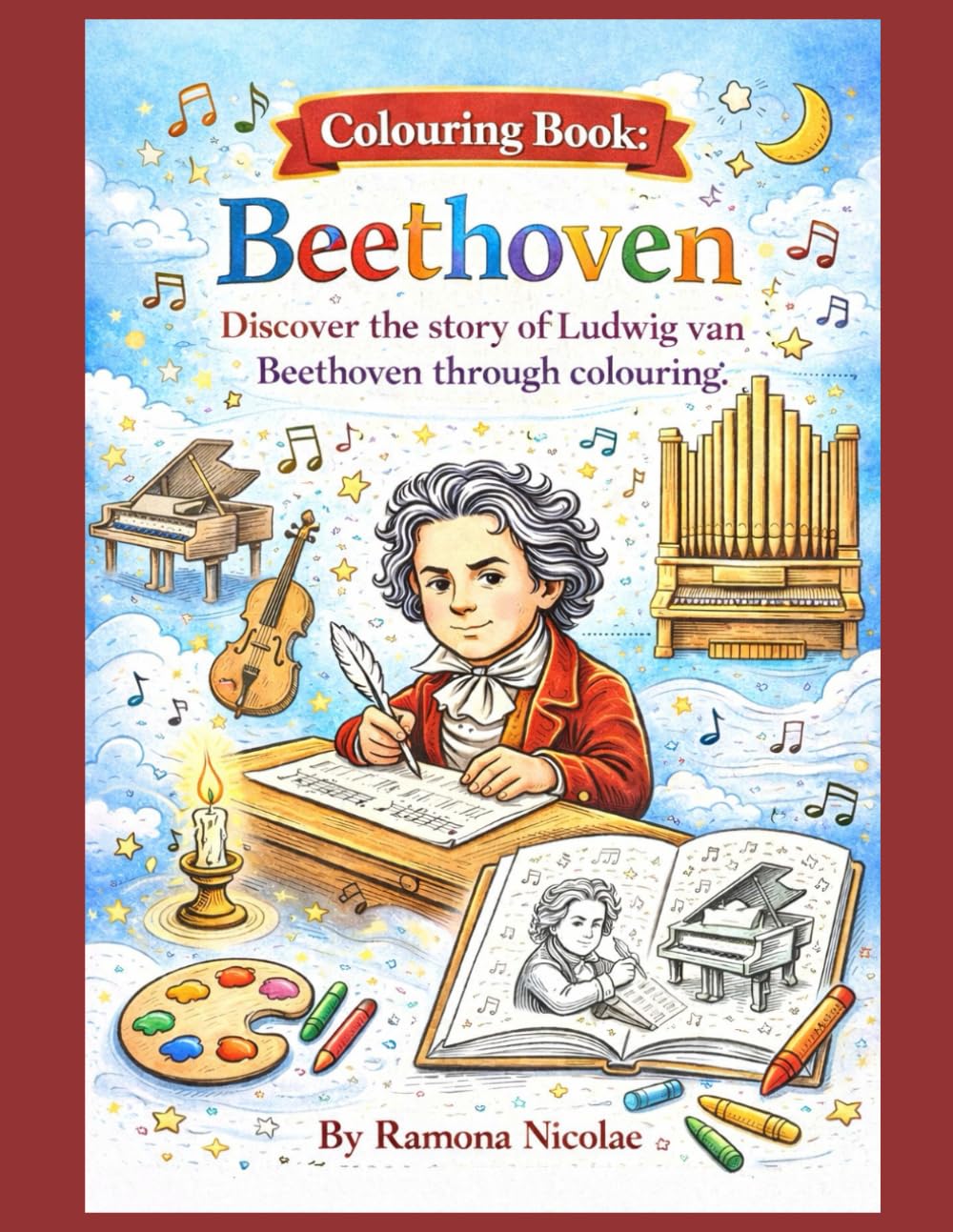 Colouring Book Beethoven: Discover the story of Ludwig van Beethoven through colouring