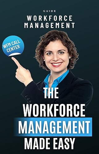 Workforce Management Made Easy: A Comprehensive Guide Workforce Management (Workforce Management Book Book 1)