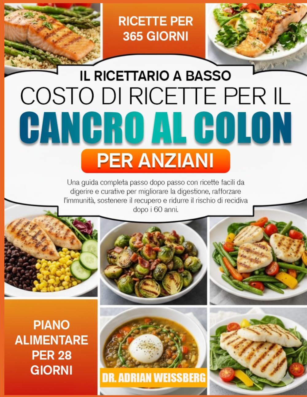 IL RICETTARIO A BASSO COSTO DI RICETTE PER IL CANCRO AL COLON PER ANZIANI: Una guida completa passo dopo passo con ricette facili da digerire e ... rafforzare l’immunità, sostenere il