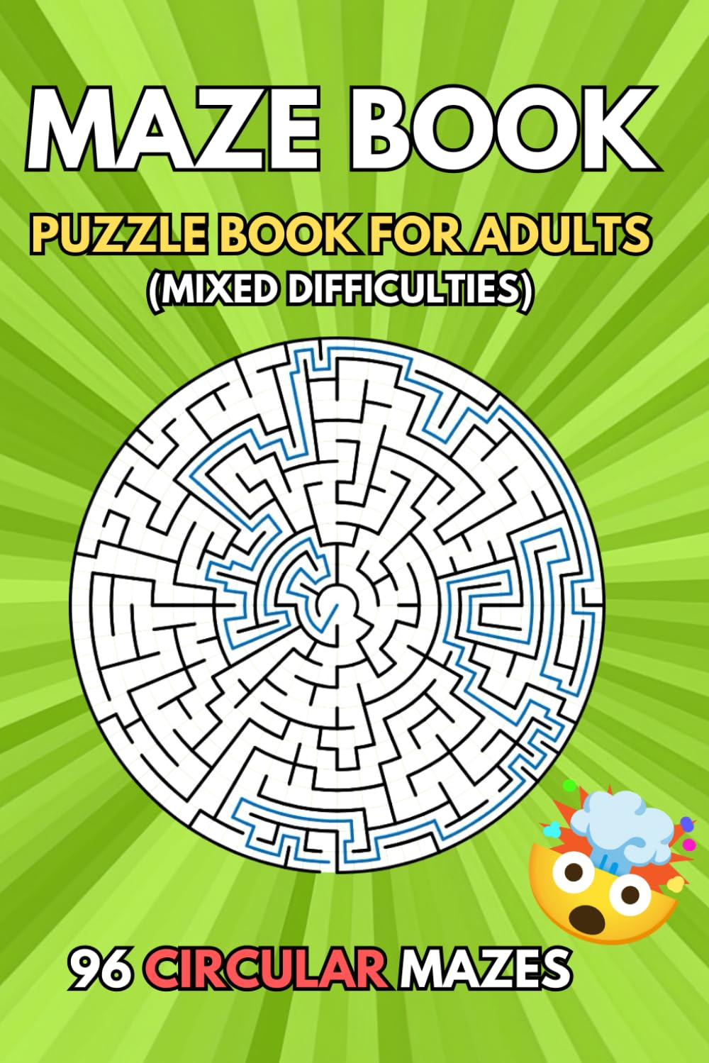 Circular Maze Puzzle Books for Teens & Adults: 96 Mazes Mixed Difficulties (Easy, Moderate, Hard)