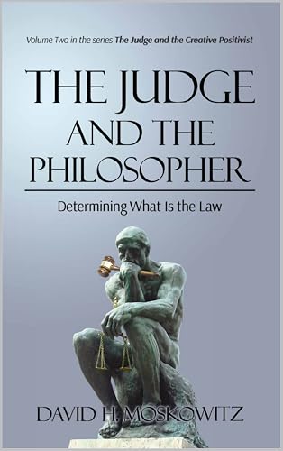 The Judge and the Philosopher: Determining What Is the Law: vol. 2 of an academic series for students and tutors evaluating and developing the concept of law (The Judge and the Creative Positivist)