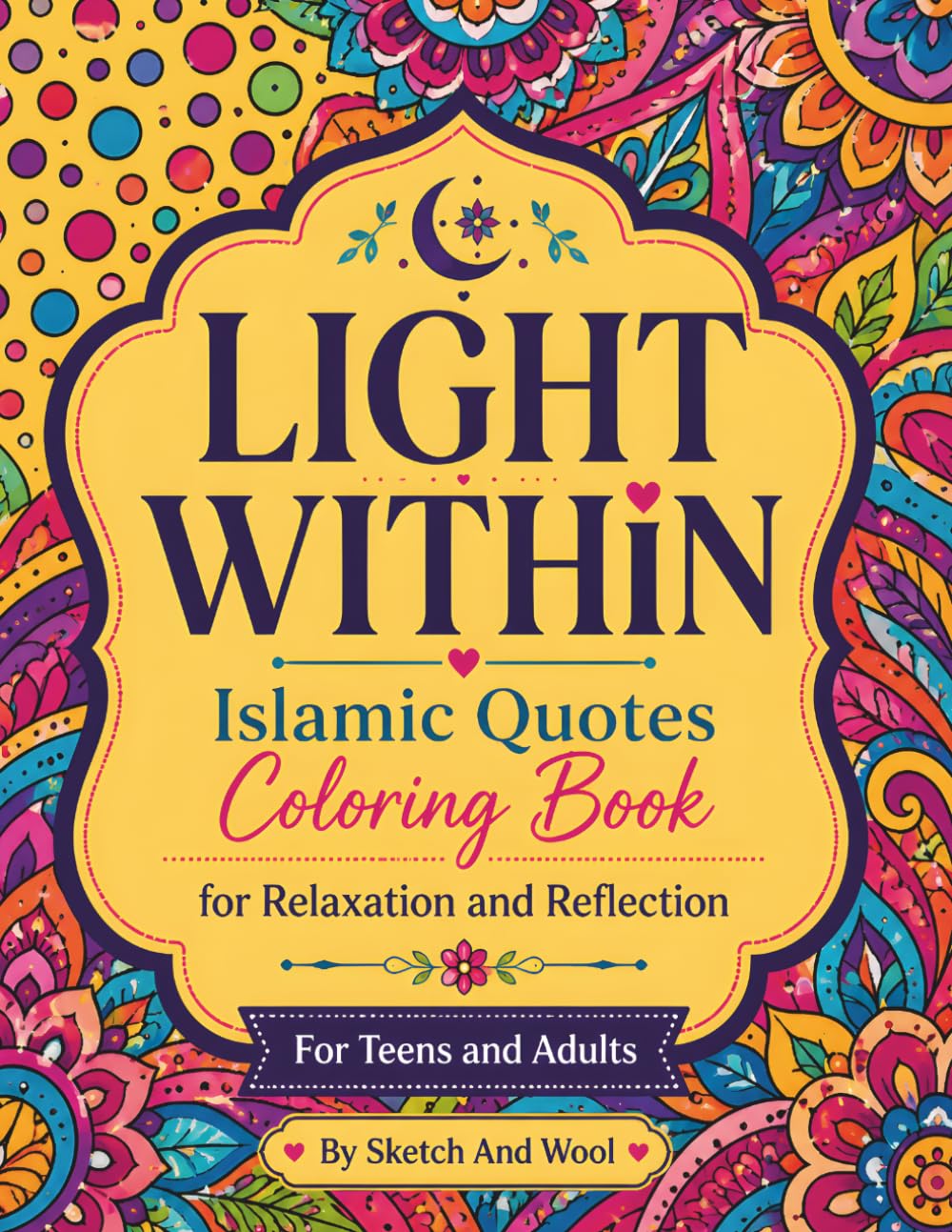 LIGHT WITHIN: Islamic Quotes Coloring Book For Relaxation and Reflection For Teens And Adults