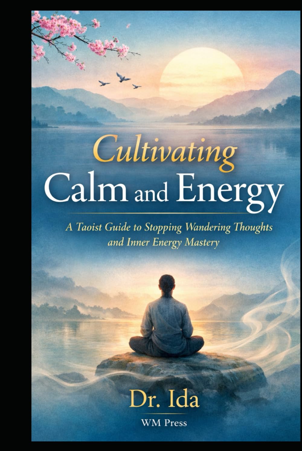 Cultivating Calm and Energy: A Taoist Guide to Stopping Wandering Thoughts and Inner Energy Mastery