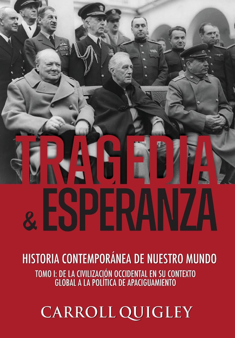 Tragedia y Esperanza: historia contemporánea de nuestro mundo - TOMO I: de la civilización occidental en su contexto global a la política de Apaciguamiento: 1