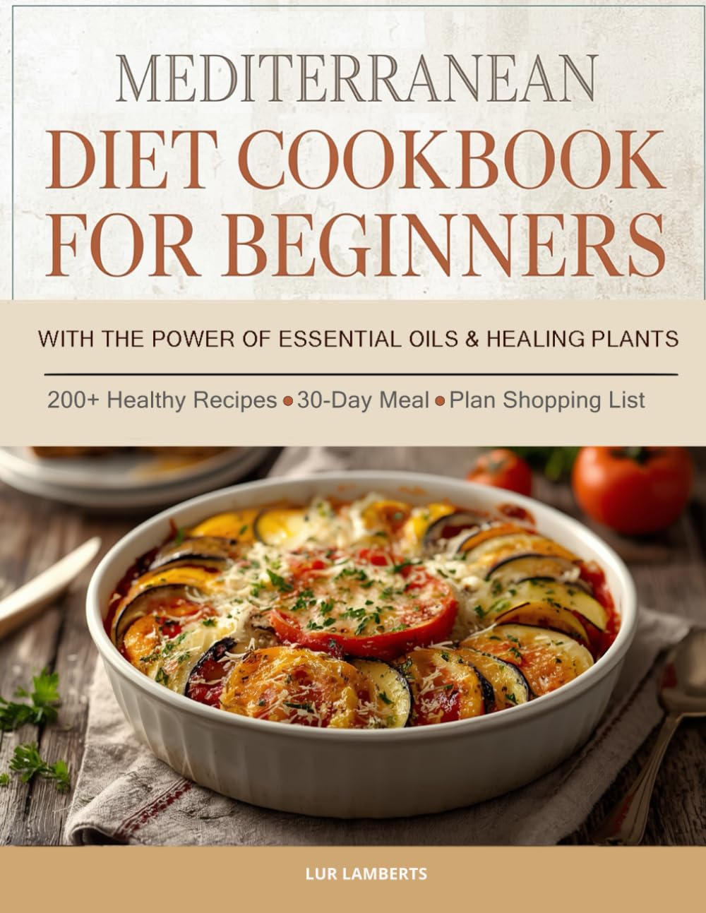Mediterranean Diet Cookbook for Beginners: with the power of essential oils and plants