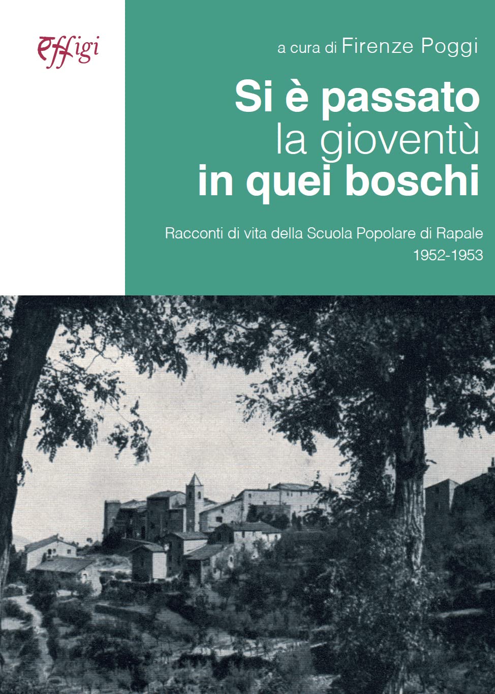 Si è Passato La Gioventù In Quei Boschi. Racconti Di Vita Della Scuola Popolare Di Rapale 1952-1953 - 4