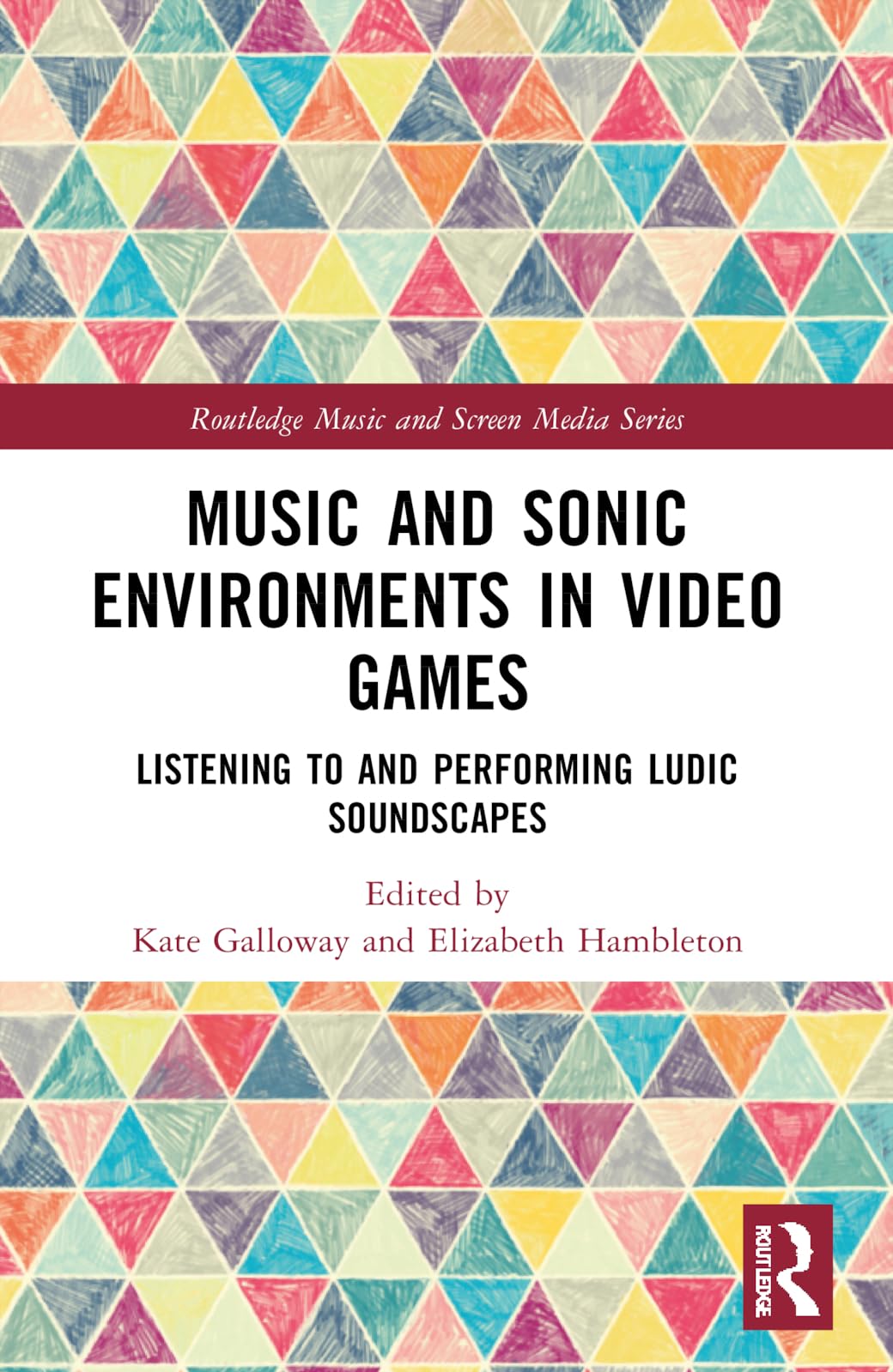 Music and Sonic Environments in Video Games: Listening to and Performing Ludic Soundscapes (Routledge Music and Screen Media Series)