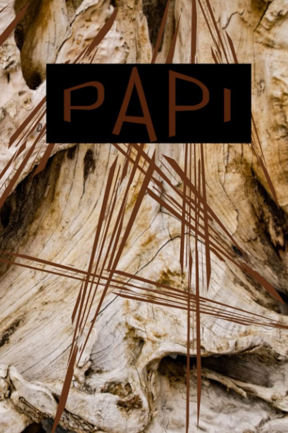 PAPI I LOVE YOU: COOL DADS GIFT IDEAS Brown and Tan Wood Design Lined Journals and Books for ALL Occasions Celebrating The Best Fathers Called by Many Names (COOL DADS COLLECTION)