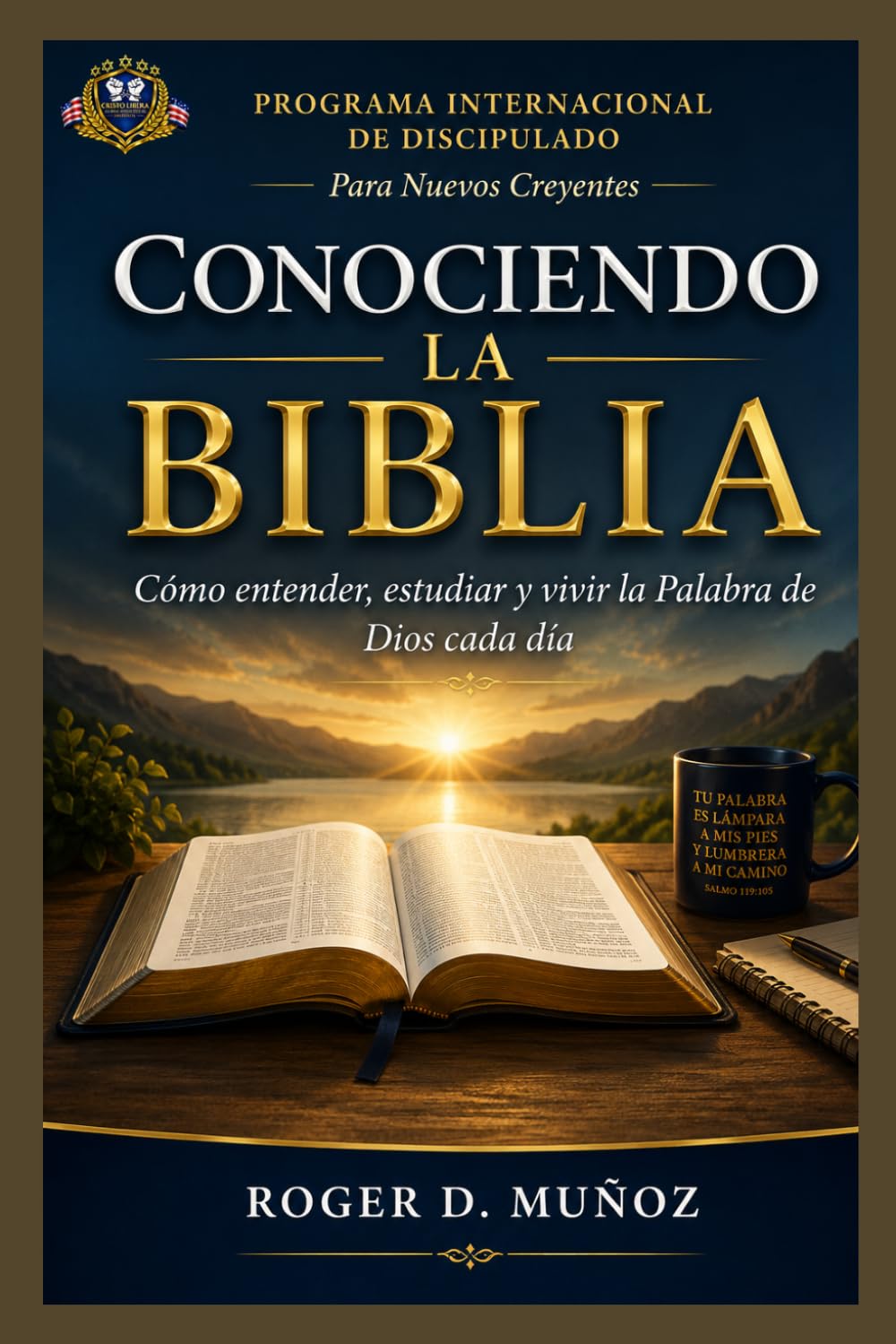 CONOCIENDO LA BIBLIA: Cómo entender, estudiar y vivir la Palabra de Dios cada día (PROGRAMA INTERNACIONAL DE DISCIPULADO PARA NUEVOS CREYENTES)