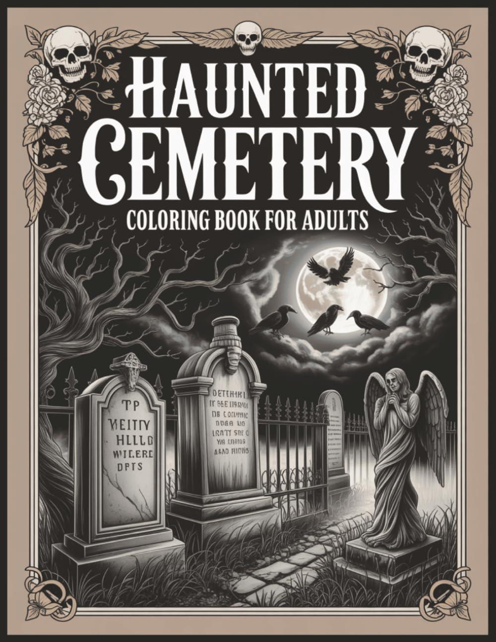 Haunted Cemetery Coloring Book for Adults 60 Gothic Grayscale Illustrations: Victorian Graveyards, Weeping Angels, Haunted Chapels and Midnight Scenes ... and Stress Relief (Gothic Coloring Books)