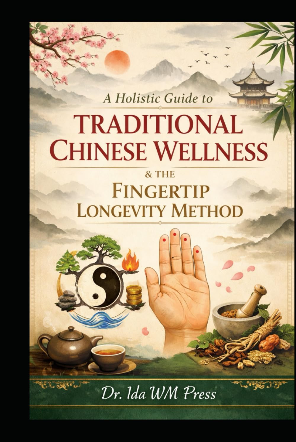 A Holistic Guide to Traditional Chinese Wellness & the Fingertip Longevity Method (Inspired by Traditional Chinese Medicine principles and the “Fingertip Longevity Method” concept)