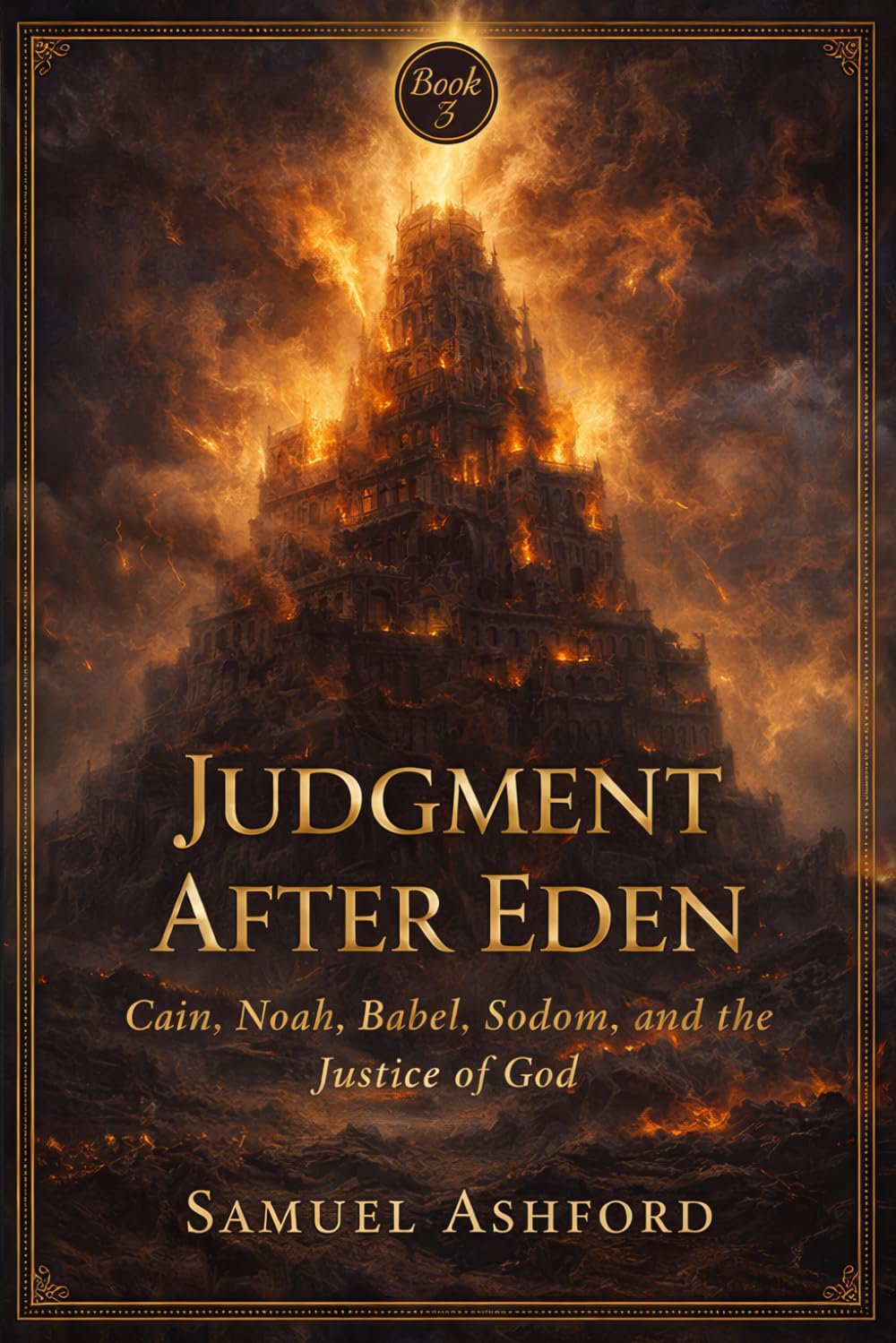 Judgment After Eden: Cain, Noah, Babel, Sodom, and the Justice of God: 3 (The Ashford Biblical Theology Series)